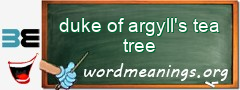 WordMeaning blackboard for duke of argyll's tea tree